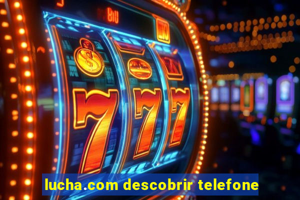 lucha.com descobrir telefone